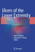 Ulcers of the Lower Extremity by Ajay K. Khanna