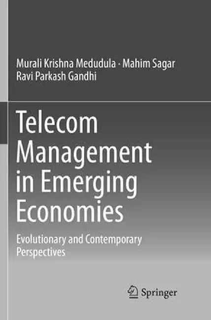 Telecom Management in Emerging Economies: Evolutionary and Contemporary Perspectives by Murali Krishna Medudula