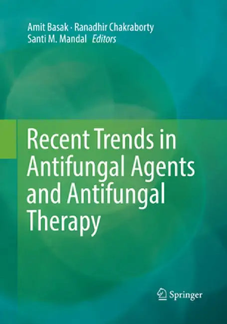 Recent Trends in Antifungal Agents and Antifungal Therapy by Amit Basak