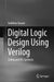 Digital Logic Design Using Verilog: Coding and Rtl Synthesis by Vaibbhav Taraate