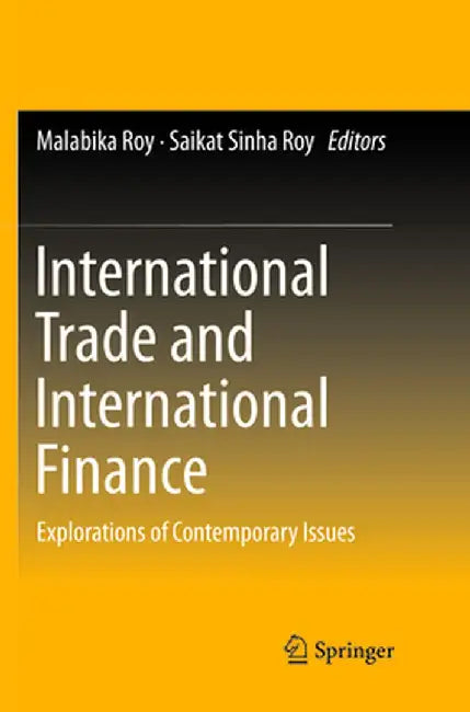 International Trade and International Finance: Explorations of Contemporary Issues by Malabika Roy