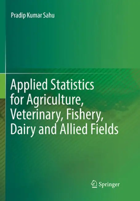 Applied Statistics for Agriculture, Veterinary, Fishery, Dairy and Allied Fields by Pradip Kumar Sahu