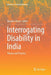 Interrogating Disability in India: Theory and Practice by Nandini Ghosh