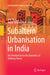 Subaltern Urbanisation in India: An Introduction to the Dynamics of Ordinary Towns by Eric Denis
