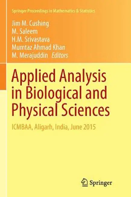 Applied Analysis in Biological and Physical Sciences: Icmbaa, Aligarh, India, June 2015 by Jim M. Cushing