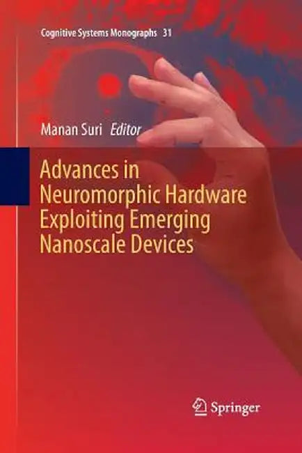 Advances in Neuromorphic Hardware Exploiting Emerging Nanoscale Devices by Manan Suri
