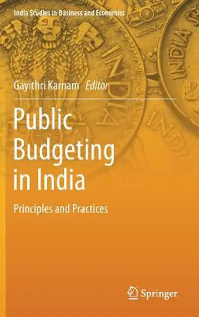 Public Budgeting in India: Principles and Practices by Gayithri Karnam
