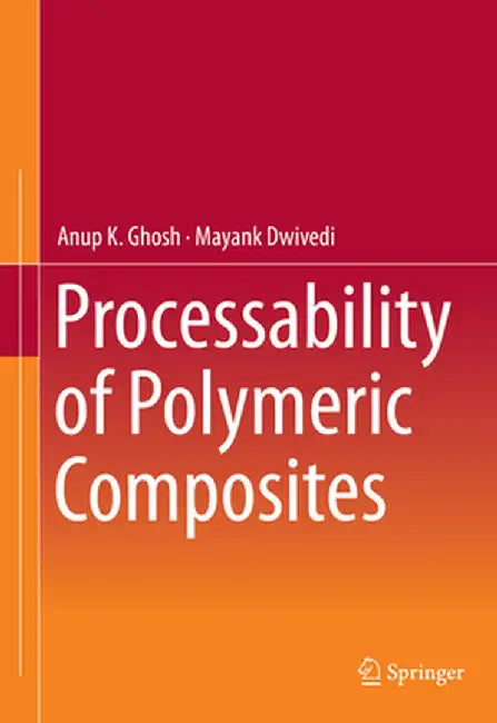 Processability of Polymeric Composites by Anup K. Ghosh
