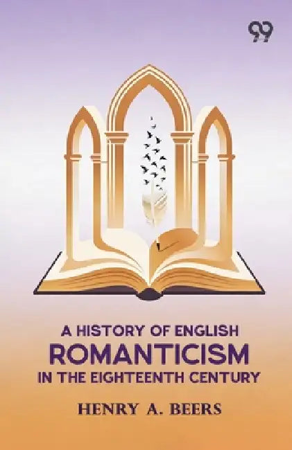A History Of English Romanticism In The Eighteenth Century by Henry a. Beers