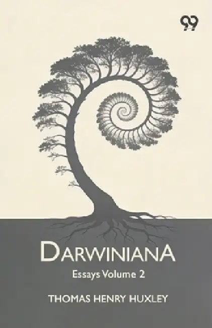 Darwiniana: Essays Volume 2 by Thomas Henry Huxley