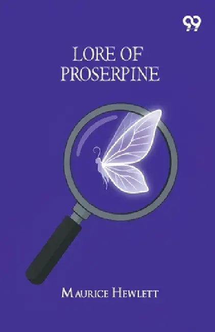 Lore Of Proserpine by Maurice Hewlett