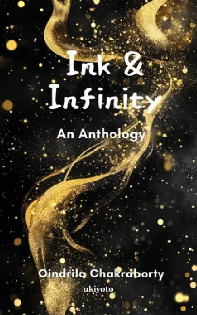 Ink & Infinity An Anthology by Oindrila Chakraborty