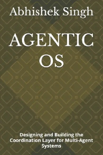 Agentic OS: Designing and Building the Coordination Layer for Multi-Agent Systems by Abhishek Singh