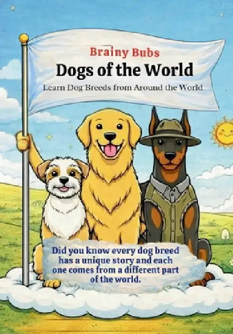 Dogs of the World: Learn Dog Breeds and Where They Come From by Rose Brown