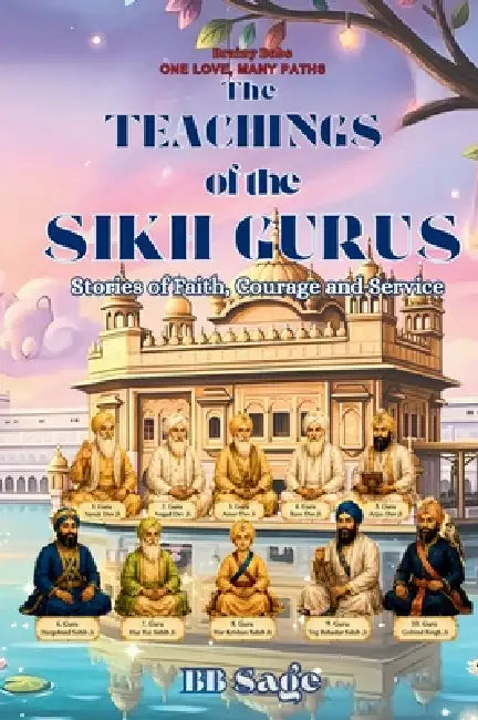 The Teachings of the Sikh Gurus: Stories of Faith Courage and Service by Bb Sage