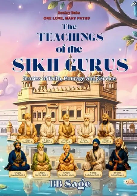 The Teachings of the Sikh Gurus: Stories of Faith Courage and Service by Bb Sage