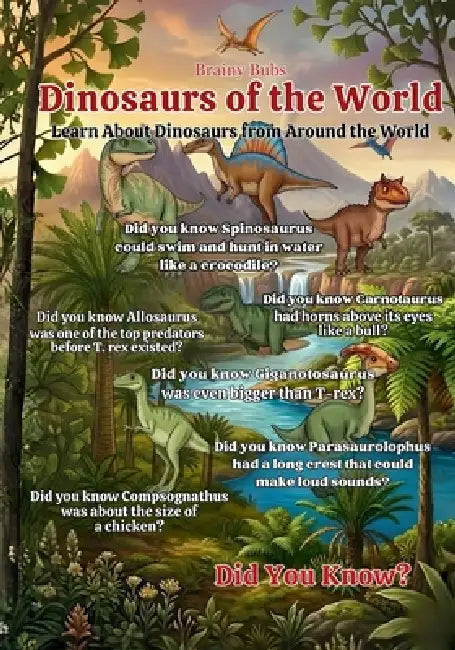 Dinosaurs of the World: Fun and Fascinating Dinosaur Facts for Curious Young Minds by Rose Brown