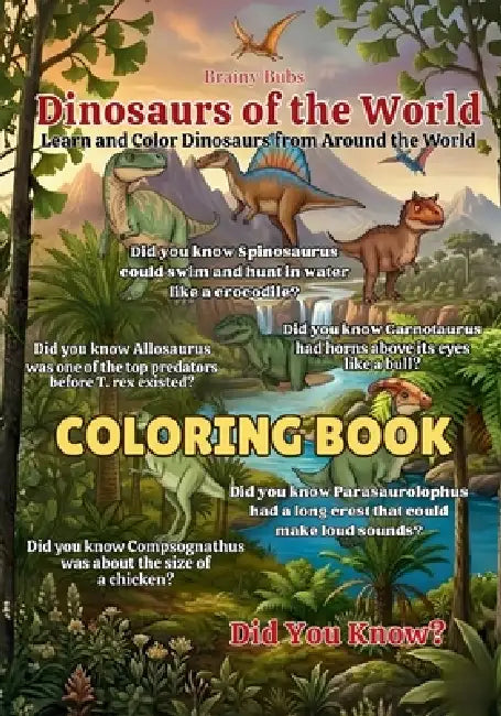 Dinosaurs of the World Coloring Book: Fun and Fascinating Dinosaur Facts for Curious Young Minds by Rose Brown