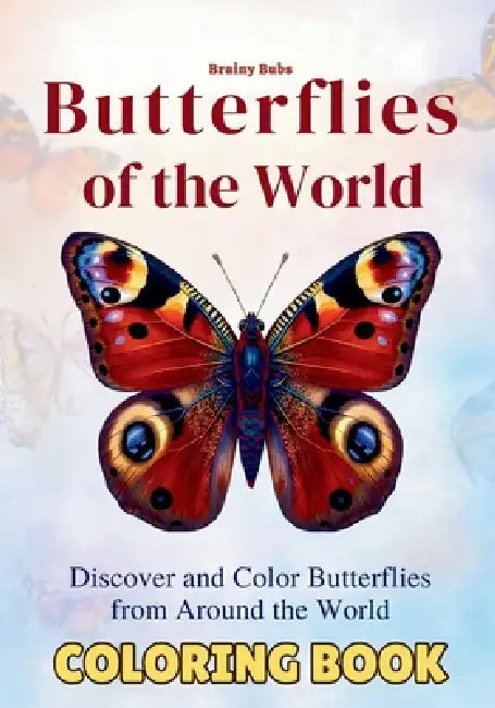 Butterflies of the World Coloring Book: Discover, Learn & Color Butterflies from Around the World by Rose Brown