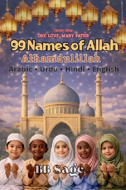 99 Names of Allah: A beautiful introduction to Allah's 99 Divine Names by Bb Sage