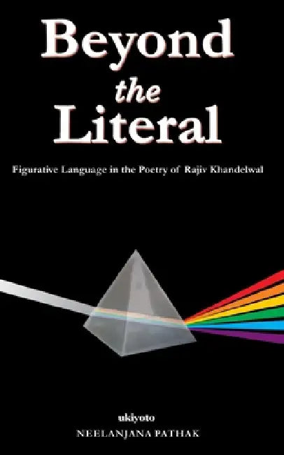 Beyond the Literal Figurative Language in the Poetry of Rajiv Khandelwal by Dr Neelanjana Pathak