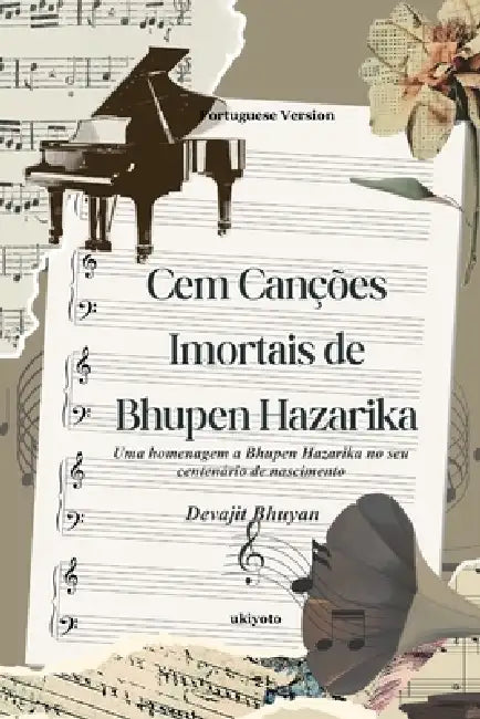 Cem Canções Imortais de Bhupen Hazarika Uma homenagem a Bhupen Hazarika no seu centenário de nascimento by Devajit Bhuyan