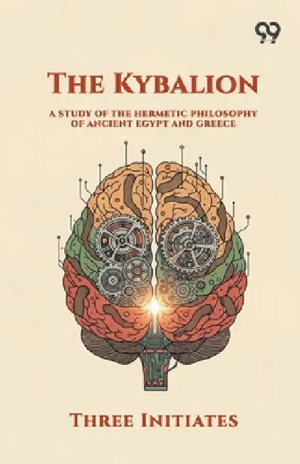 The Kybalion: A Study of The Hermetic Philosophy of Ancient Egypt and Greece by Three Initiates