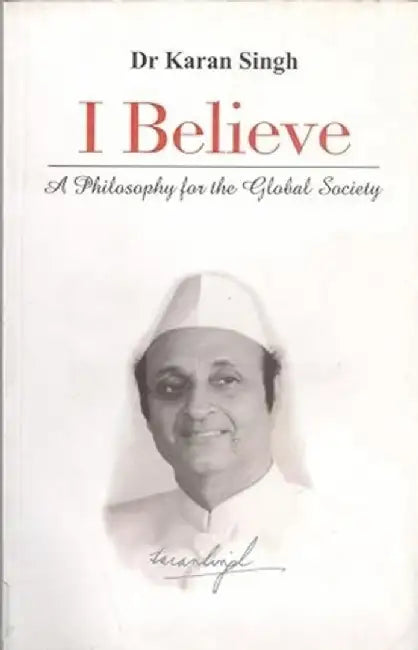 I Believe: A Philosophy for the Global Society by Singh, Karan
