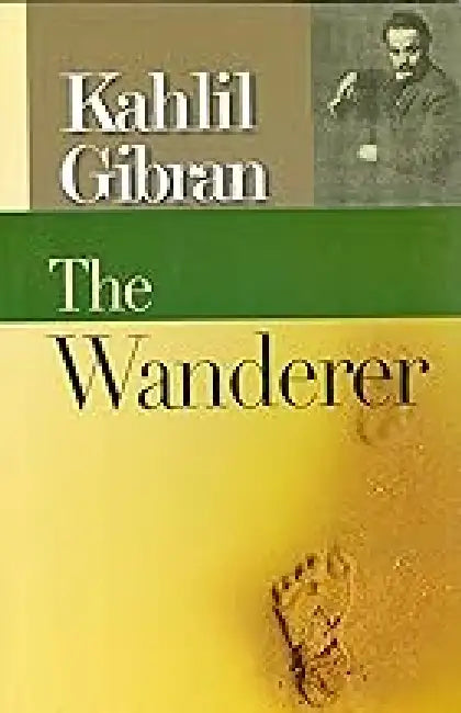 Wanderer by Kahlil Gibran