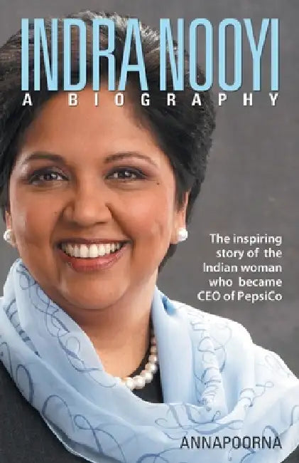 Indra Nooyi - A Biography by Annapoorna
