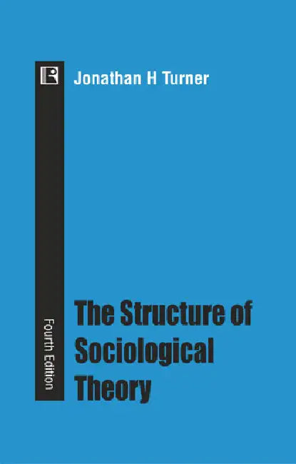 Structure Of Sociological Theory by Jonathan H Turner
