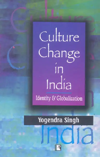 Culture Change In India: Identity & Globalization by Yogendra Singh