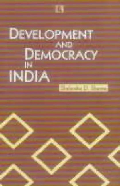 Development And Democracy In India by Shalendra D. Sharma