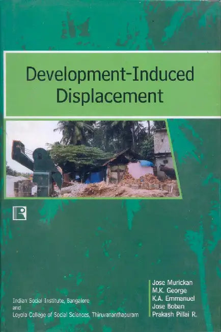 Development-Induced Displacement: Case Of Kerala by Jose Murickan