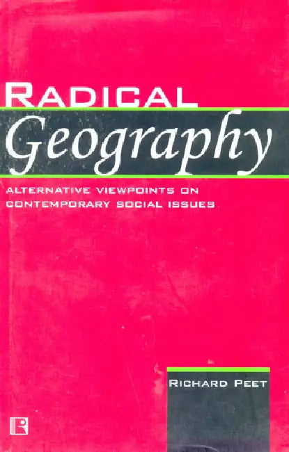 Radical Geography: Alternative Viewpoints On Contemporary Social Issues by Richard Peet