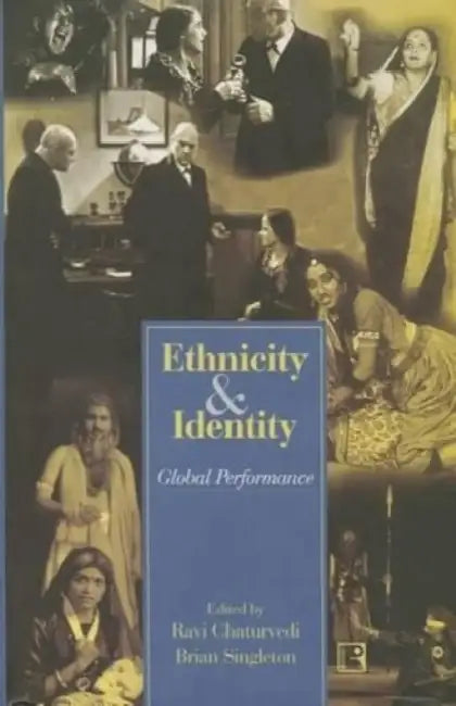 Ethnicity And Identity: Global Performance by Ravi Chaturvedi