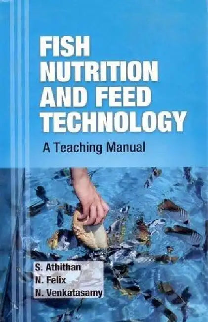 Fish Nutrition and Feed Technology by S. Athithan
