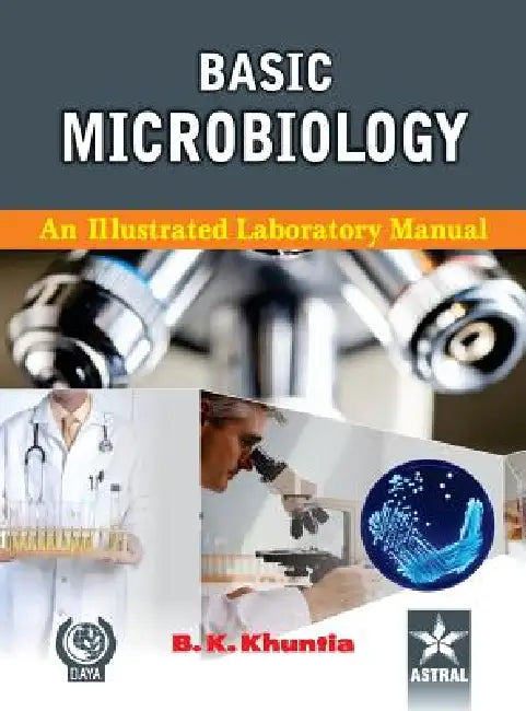 Basic Microbiology: A Illustrated Laboratory Manual by B. K. Khuntia