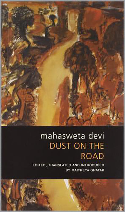 Dust On The Road: The Activist Writings of Mahasweta Devi