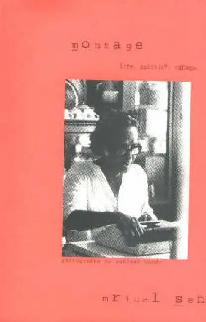 Montage: Life, Politics, Cinema by Mrinal Sen