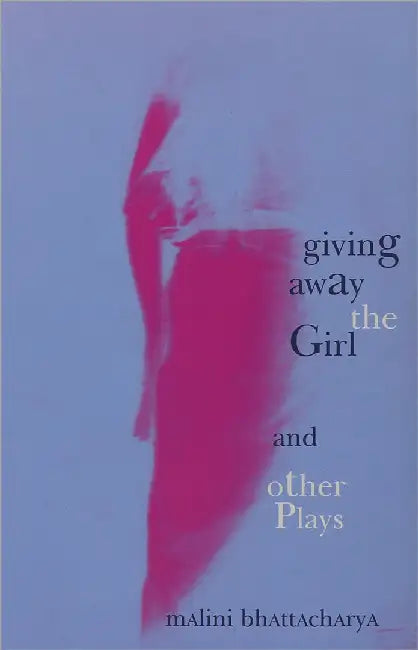 Giving Away The Girl And Other Plays by Sarmistha Dutta Gupta, Paramita Banerjee