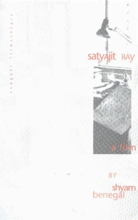 Satyajit Ray: A Film By Shyam Benegal by Alaknanda Datta