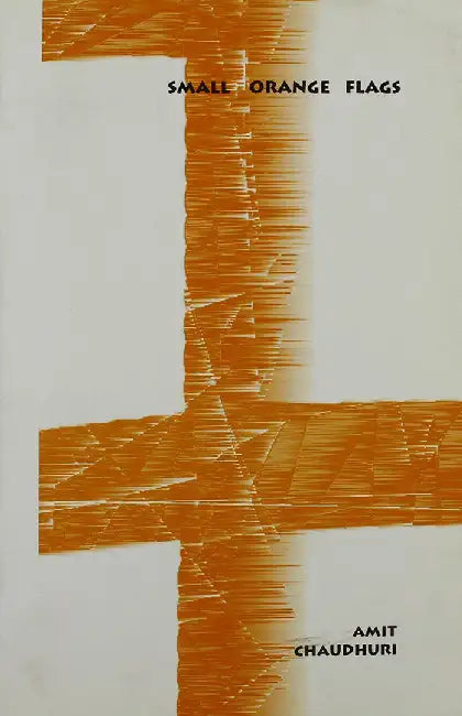 Small Orange Flags by Amit Chaudhuri