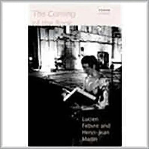 The Coming Of The Book: The Impact of Printing 1450-1800 by Henri-Jean Martin Lucien Febvre