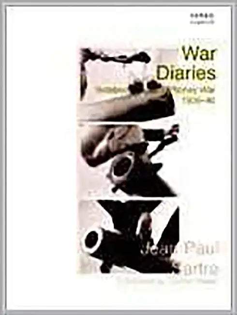 War Diaries: Notebooks From A Phoney War 1939-40 by Jean-paul Sartre