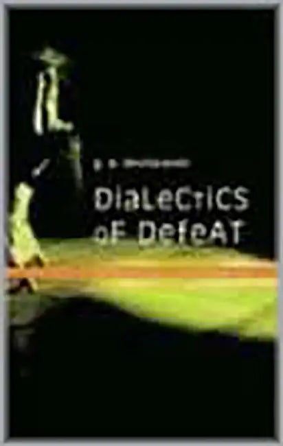 Dialectics Of Defeat: The Problems of Culture in Postcolonial India by Deshpande G.P.
