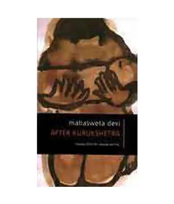 After Kurukshetra by Mahasweta Devi, Anjun Katyal
