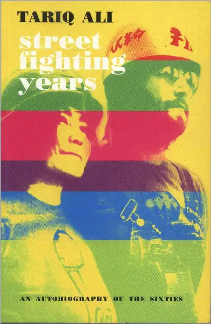 Street Fighting Years: An Autobiography of the Sixties by Tariq Ali