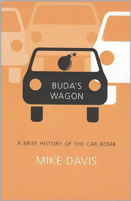 Buda'S Wagon: A Brief History of the Car Bomb by Mike Davis