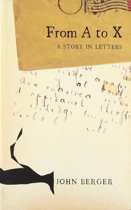 From A To X: A Story in Letters by John Berger